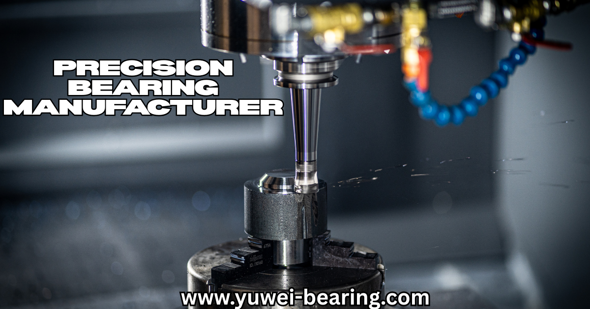 Why Yuwei Bearing is Your Trusted Precision Bearing Manufacturer